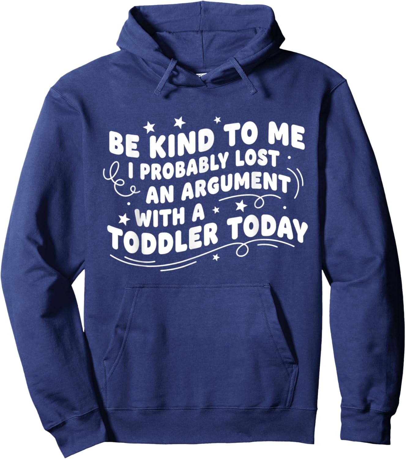 Be Kind to Me I Probably Lost an Argument with A Toddler Hoodie - Hoodie | Navy