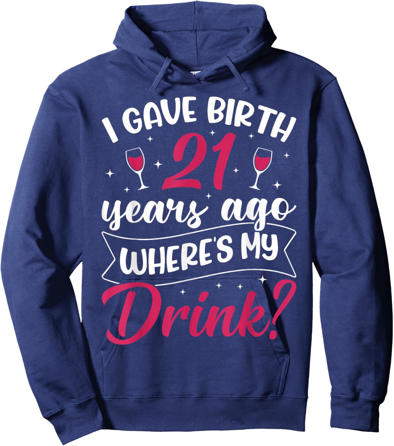 21st Birthday I gave Birth 21 Years ago Wheres My Drink Hoodie - Hoodie | Navy