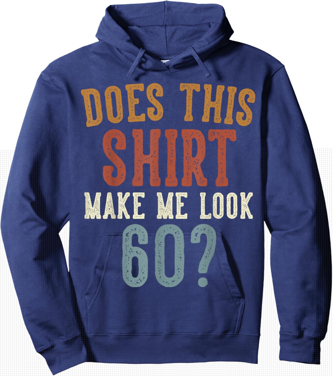 Does This Shirt Make Me Look 60 Funny 60-Year-Old Birthday Hoodie - Hoodie | Navy