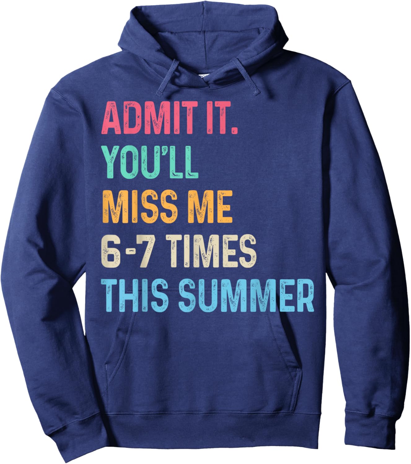 Admit It You'll Miss Me 6-7 Times This Summer Funny Last Day Hoodie - Hoodie | Navy