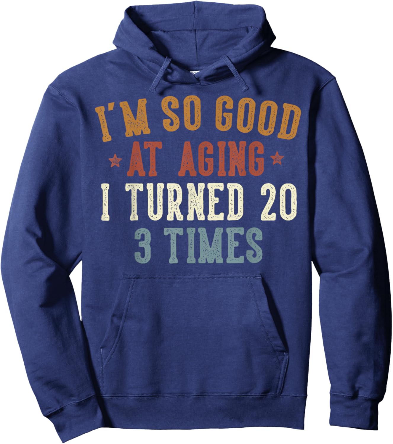 Im So Good at Aging I Turned 20 3 Times 60-Year-Old Birthday Hoodie - Hoodie | Navy