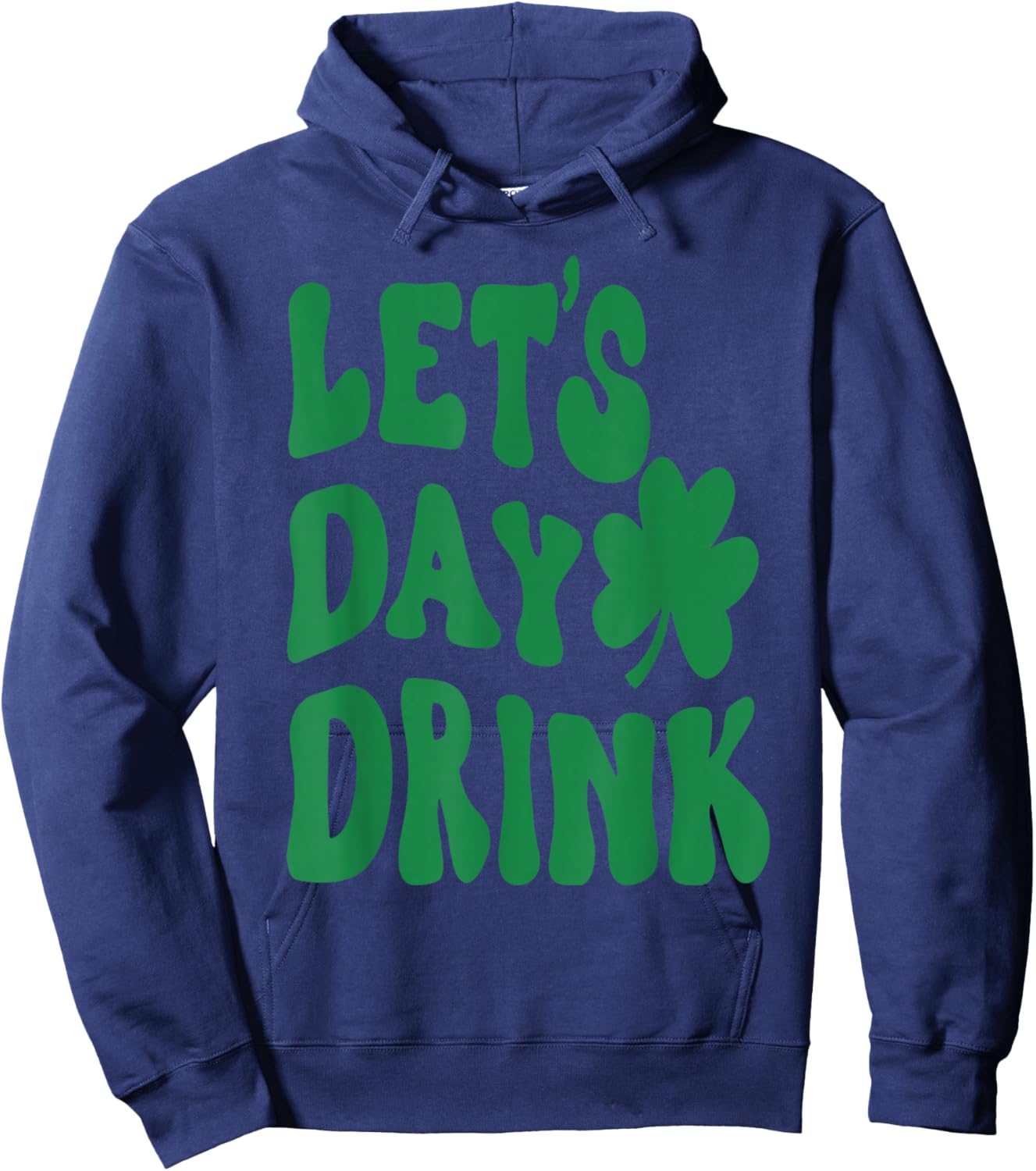 Let's Day Drink Lucky Shamrock Irish Happy St.Patrick's Day Hoodie - Hoodie | Navy