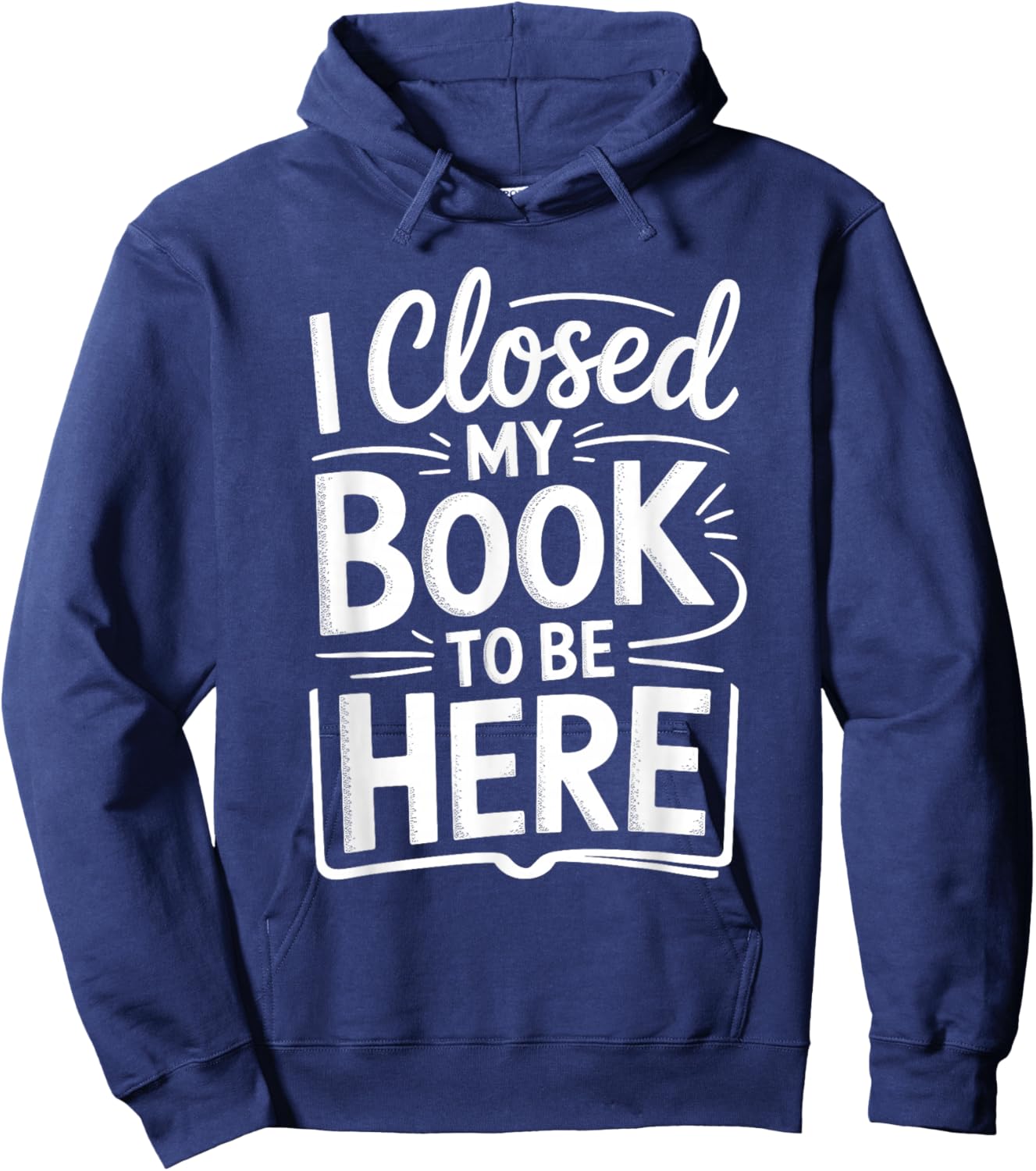 I Closed My Book to Be Here Funny Reading Reader Librarian Hoodie - Hoodie | Navy