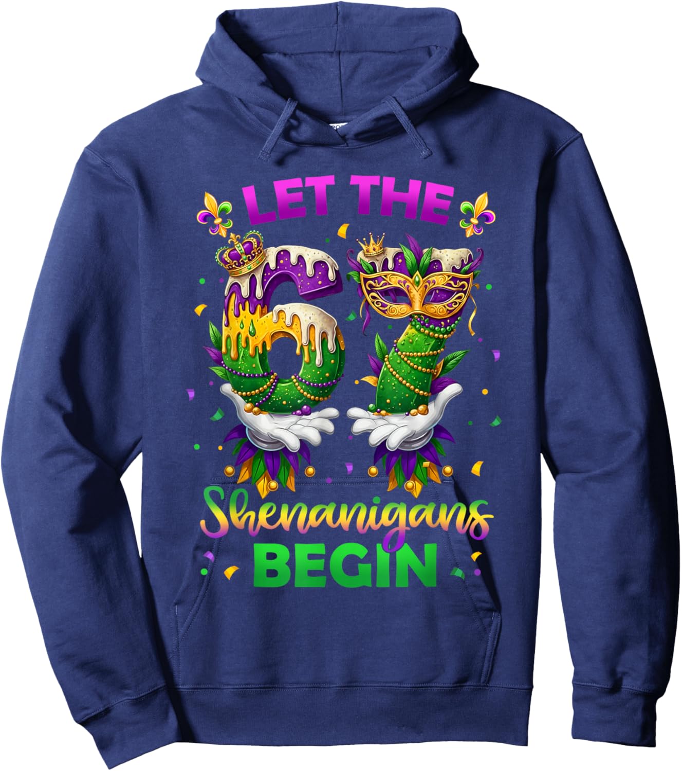 Let The 67 Shenanigans Begin Funny 6 7 Six Seven Mardi Gras Hoodie - Hoodie | Navy
