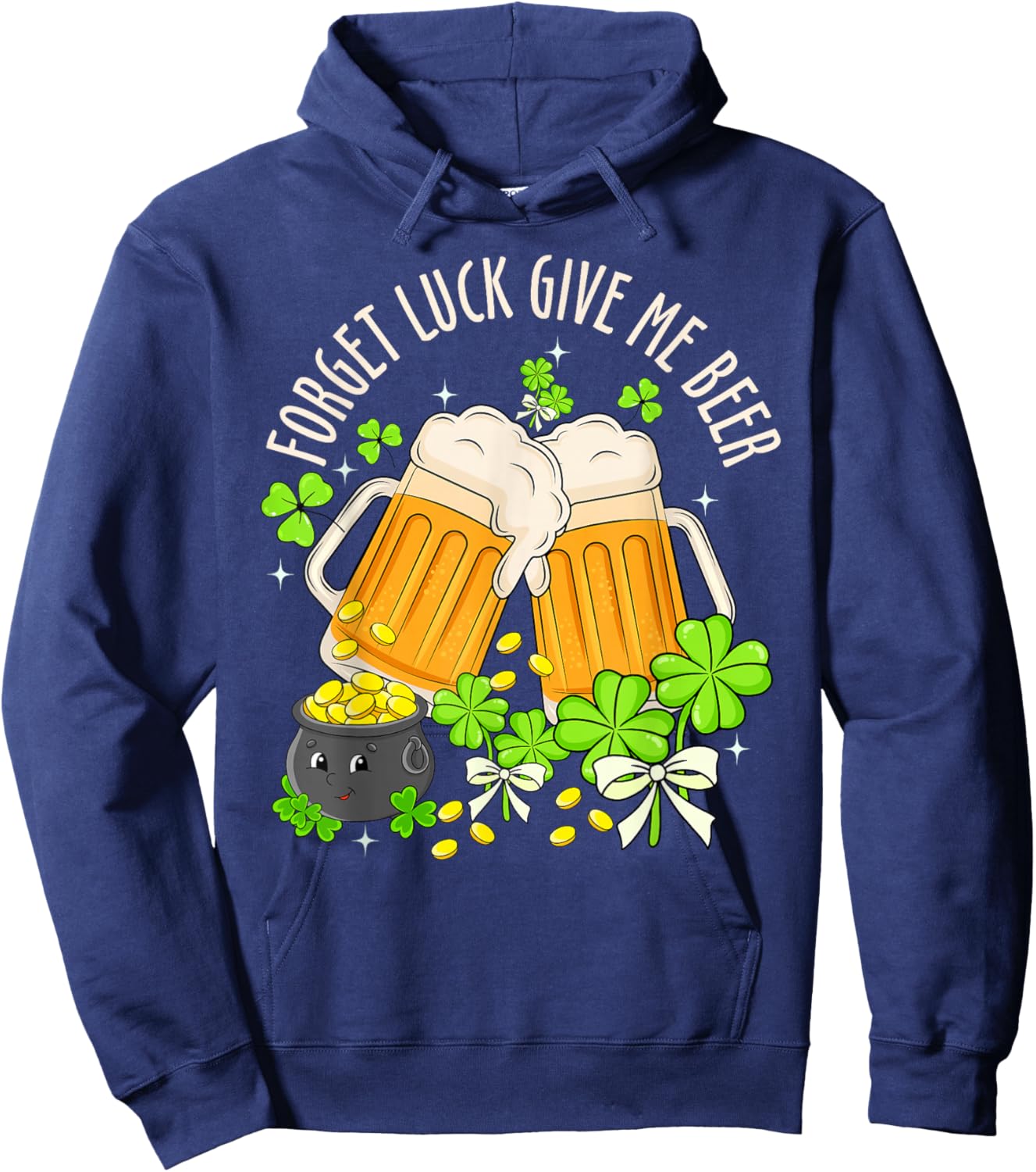 Forget Luck Give Me Beer Irish Shamrock St. Patrick’s Day Hoodie - Hoodie | Navy