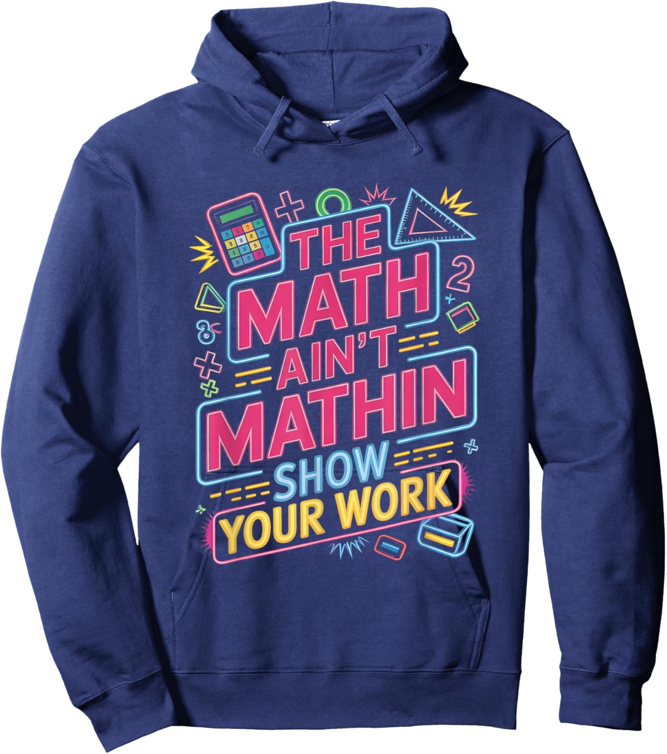 The Math Ain't Mathin Show Your Work Teacher Hoodie - Hoodie | Navy