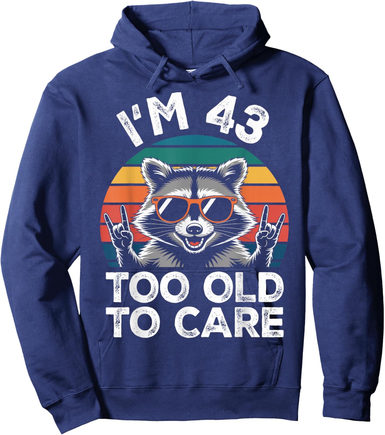 I’m 43 Too Old to Care 43 Birthday 43 Years Men Women Funny Hoodie - Hoodie | Navy