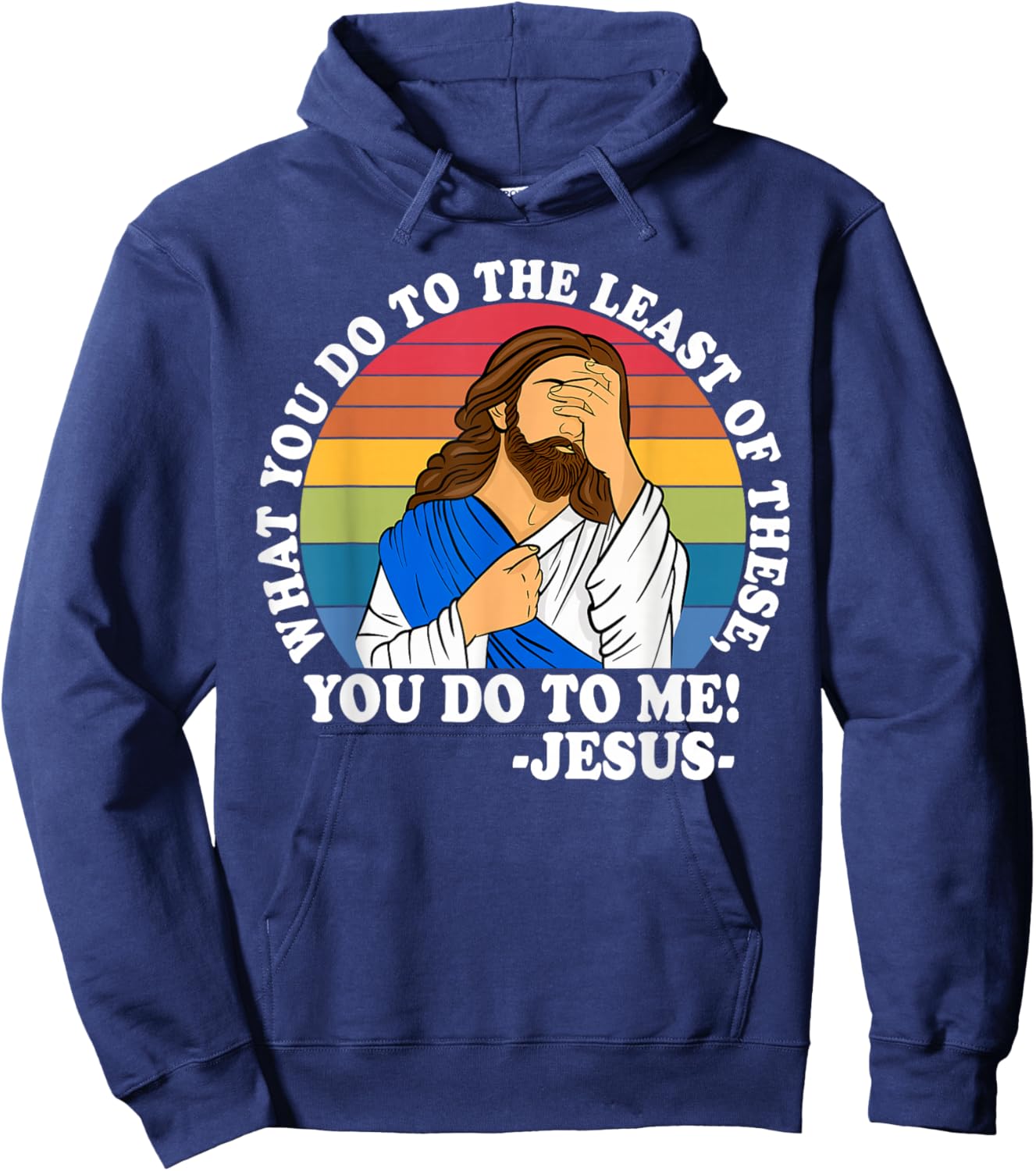 What You Do to The Least of These, You-Do-to Me! Christian Hoodie - Hoodie | Navy