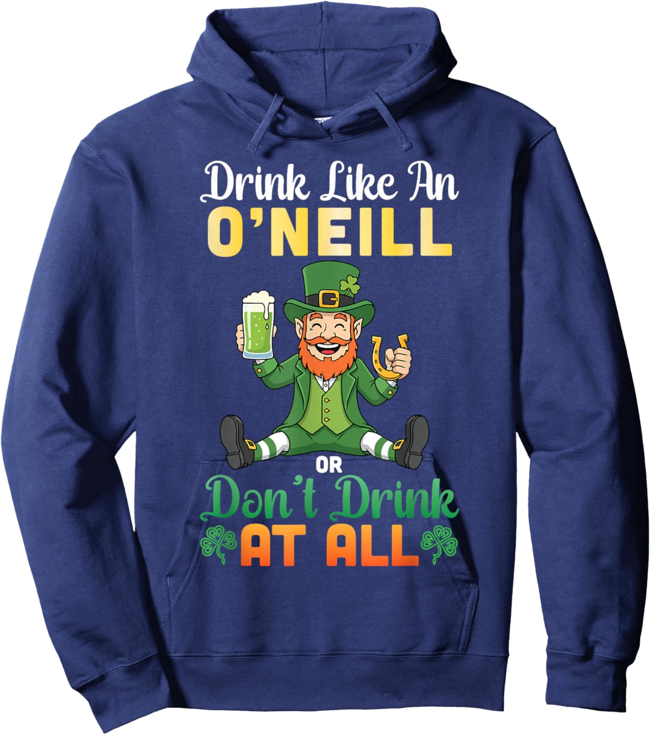 Drink Like an O'Neill Or Don't Drink at All St Patricks Day Hoodie - Hoodie | Navy
