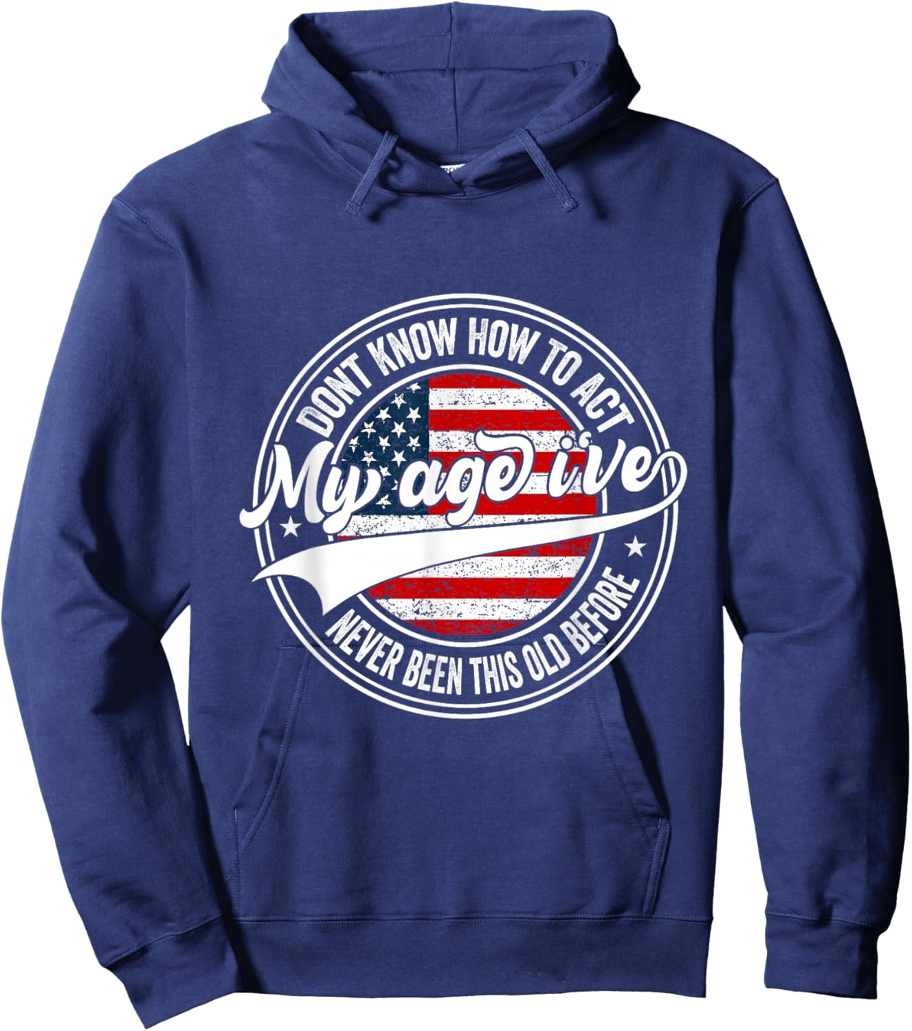 Dont Know How to Act My Age I've Never Been This Old Before Hoodie - Hoodie | Navy