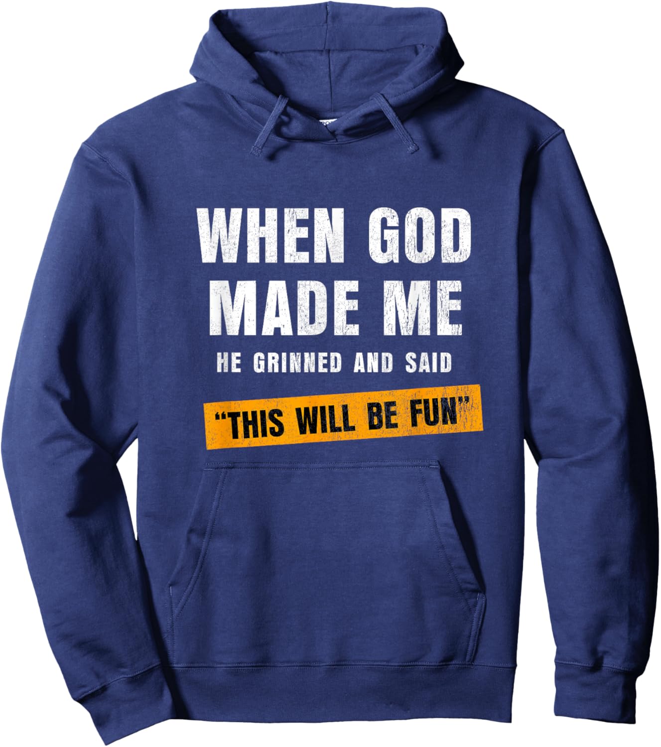 When God Made Me He Grinned and Said This’ll Be Fun Hoodie - Hoodie | Navy