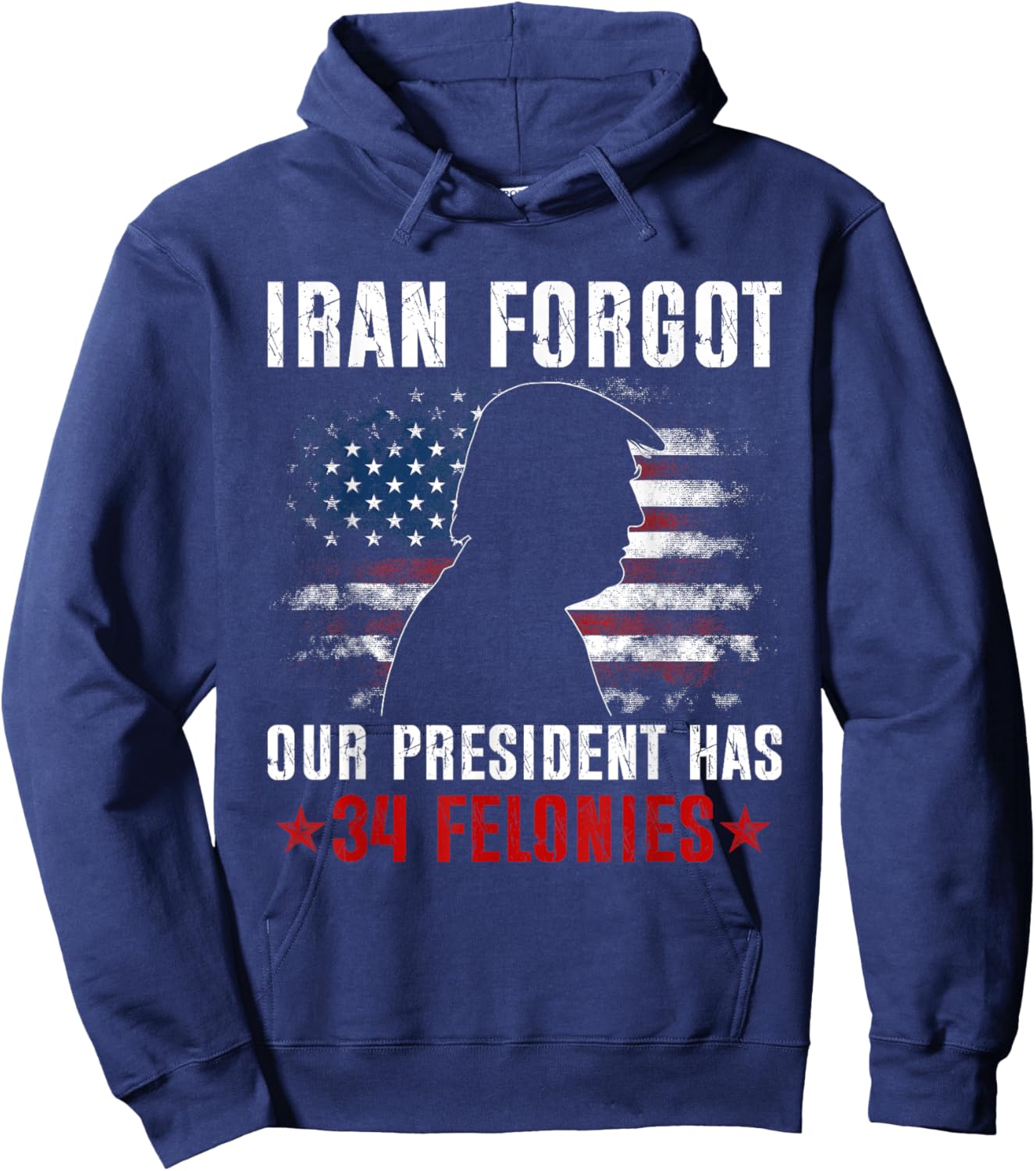 Iran Forgot Our President Has 34 Felonies Vintage US Flag Hoodie - Hoodie | Navy