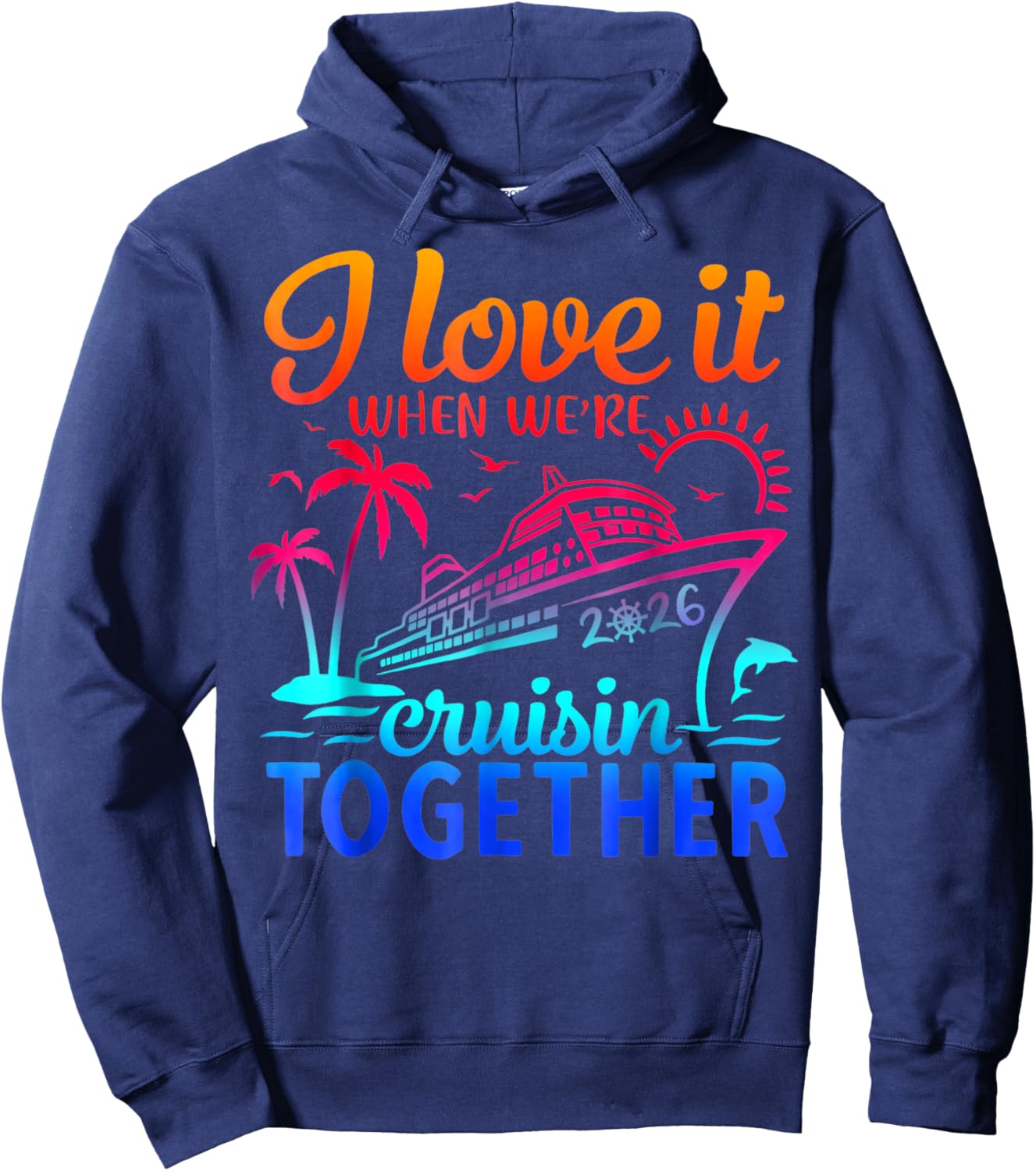 Family Cruise 2026 I Love It When We're Cruisin' Together Hoodie - Hoodie | Navy