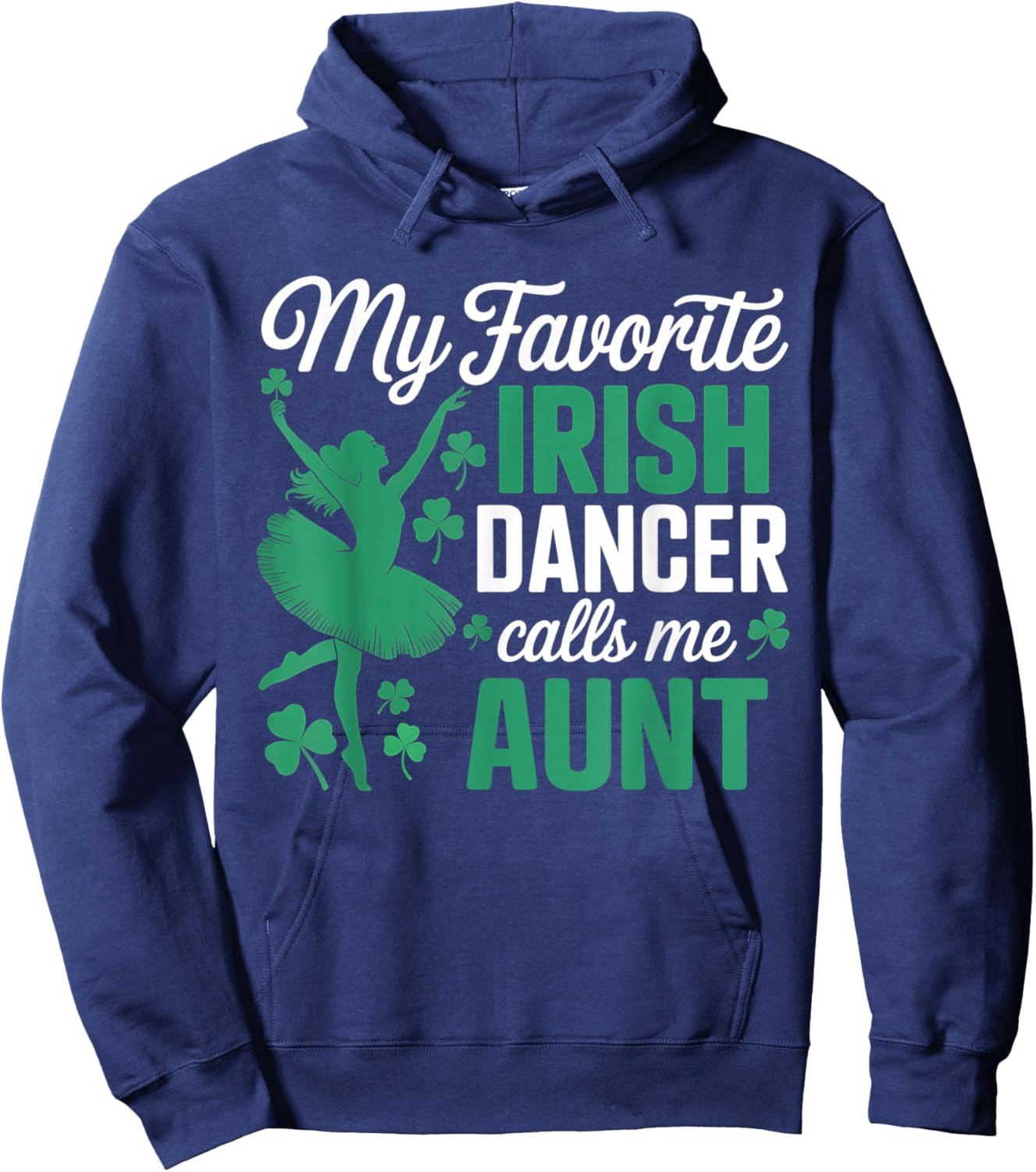 My Favorite Irish Dancer Calls Me Aunt St. Patricks Day Hoodie - Hoodie | Navy