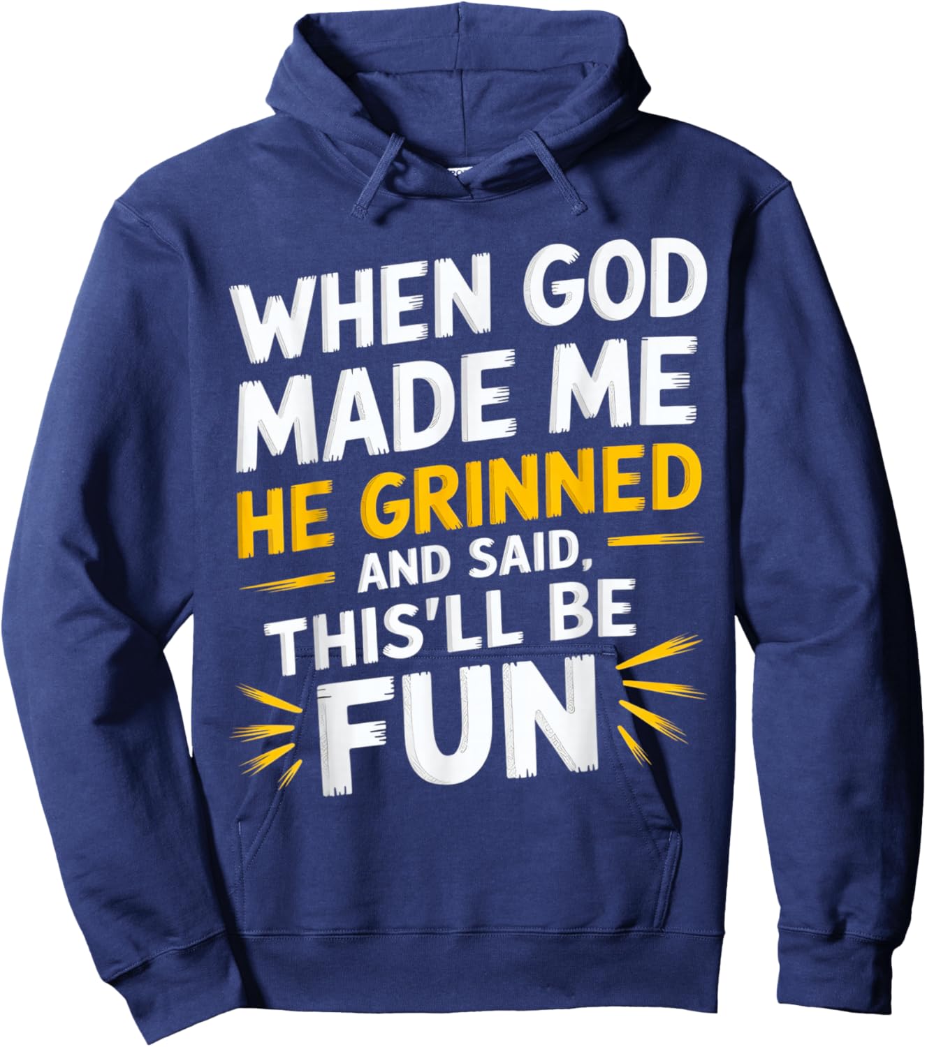 When God Made Me He Grinned and Said Funny Sarcastic Saying Hoodie - Hoodie | Navy