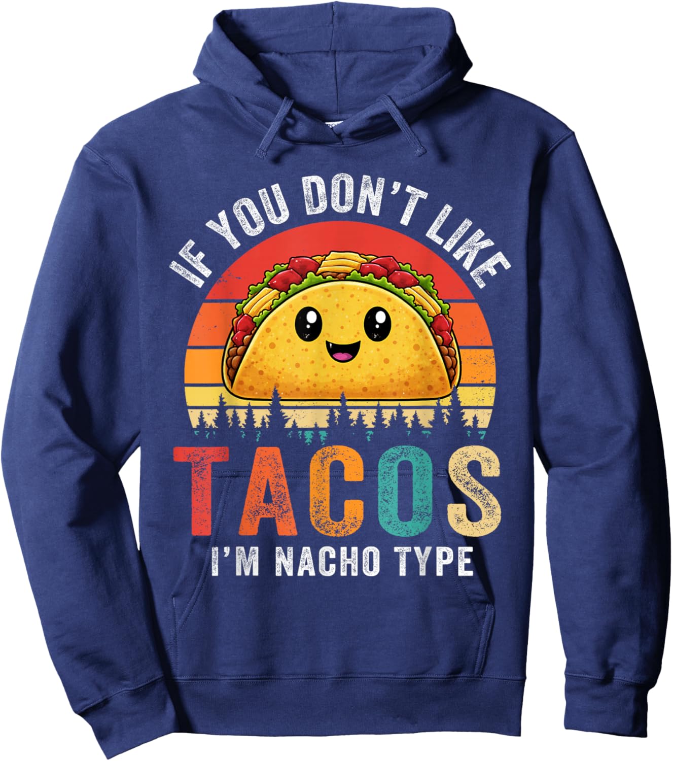 Dont Like Tacos Im Nacho Type Cinco De Mayo Taco Tuesday Hoodie - Hoodie | Navy