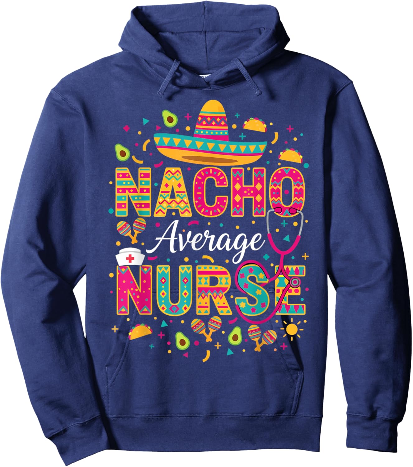 Nacho Average Nurse Cinco De Mayo Fiesta Mexican Nursing Hoodie - Hoodie | Navy
