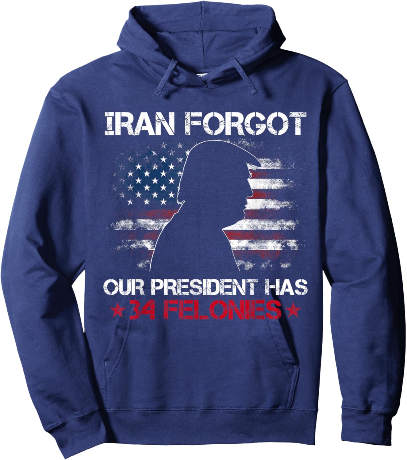 Iran Forgot Our President Has 34 Felonies Vintage US Flag Hoodie - Hoodie | Navy