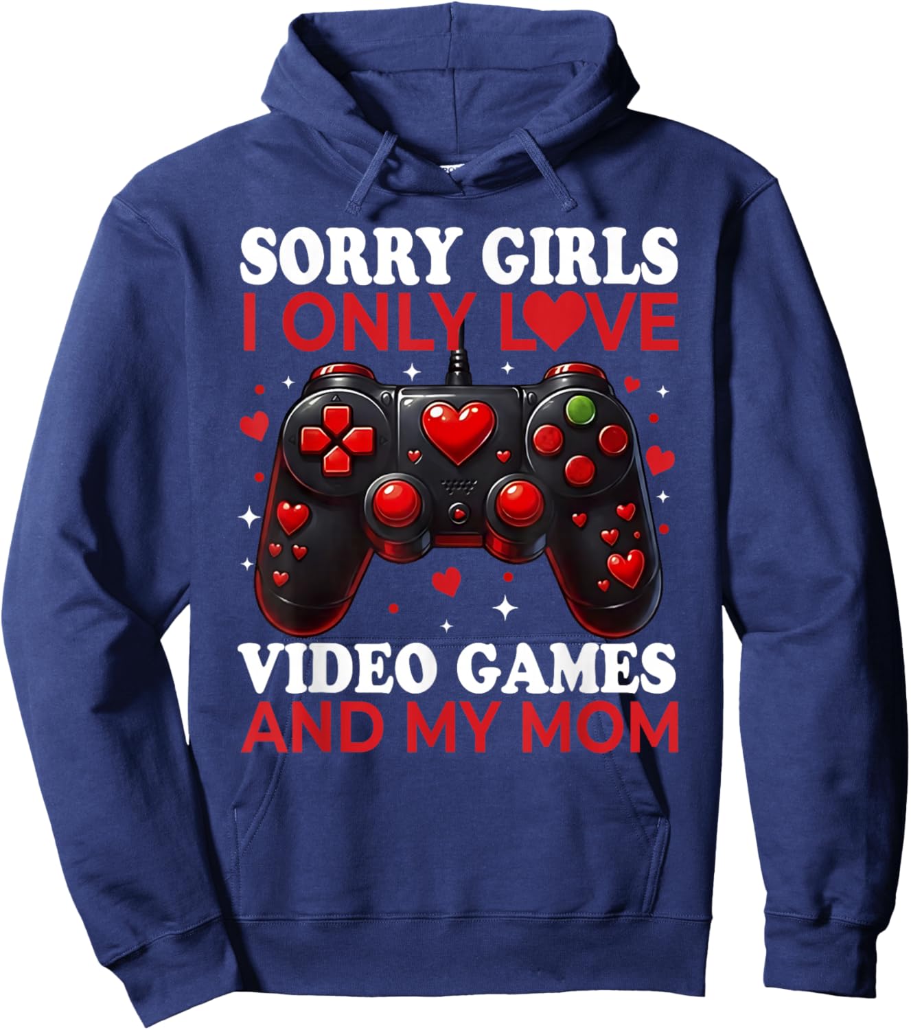 Sorry Girls I Only Love Video Games and My Mom Valentine Boy Hoodie - Hoodie | Navy