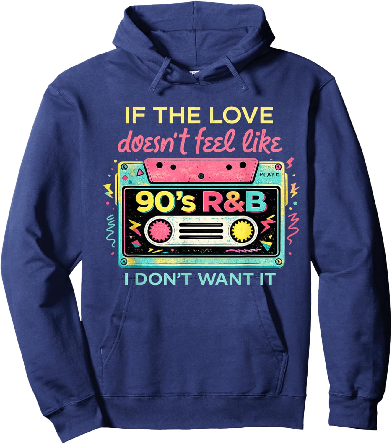 If The Love Doesn't Feel Like 90's R&B Music I Don't Want It Hoodie - Hoodie | Navy