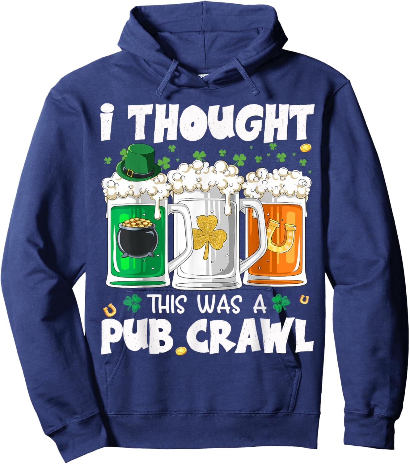 St Patrick's Day I Thought This was a Pub Crawl Shenanigans Hoodie - Hoodie | Navy