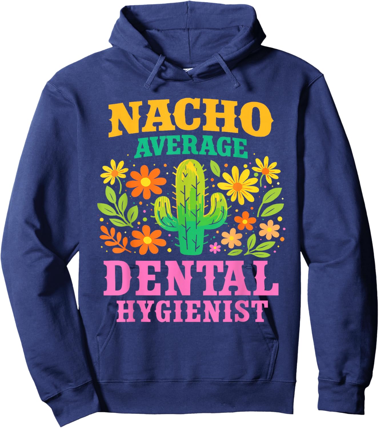 Nacho Average Dental Hygienist Funny Dentist Appreciation Hoodie - Hoodie | Navy