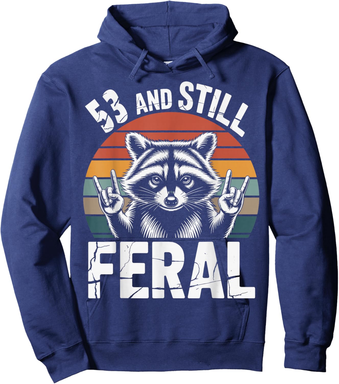 53 and Still Feral 53rd Birthday 53 Years Old Funny Hoodie - Hoodie | Navy