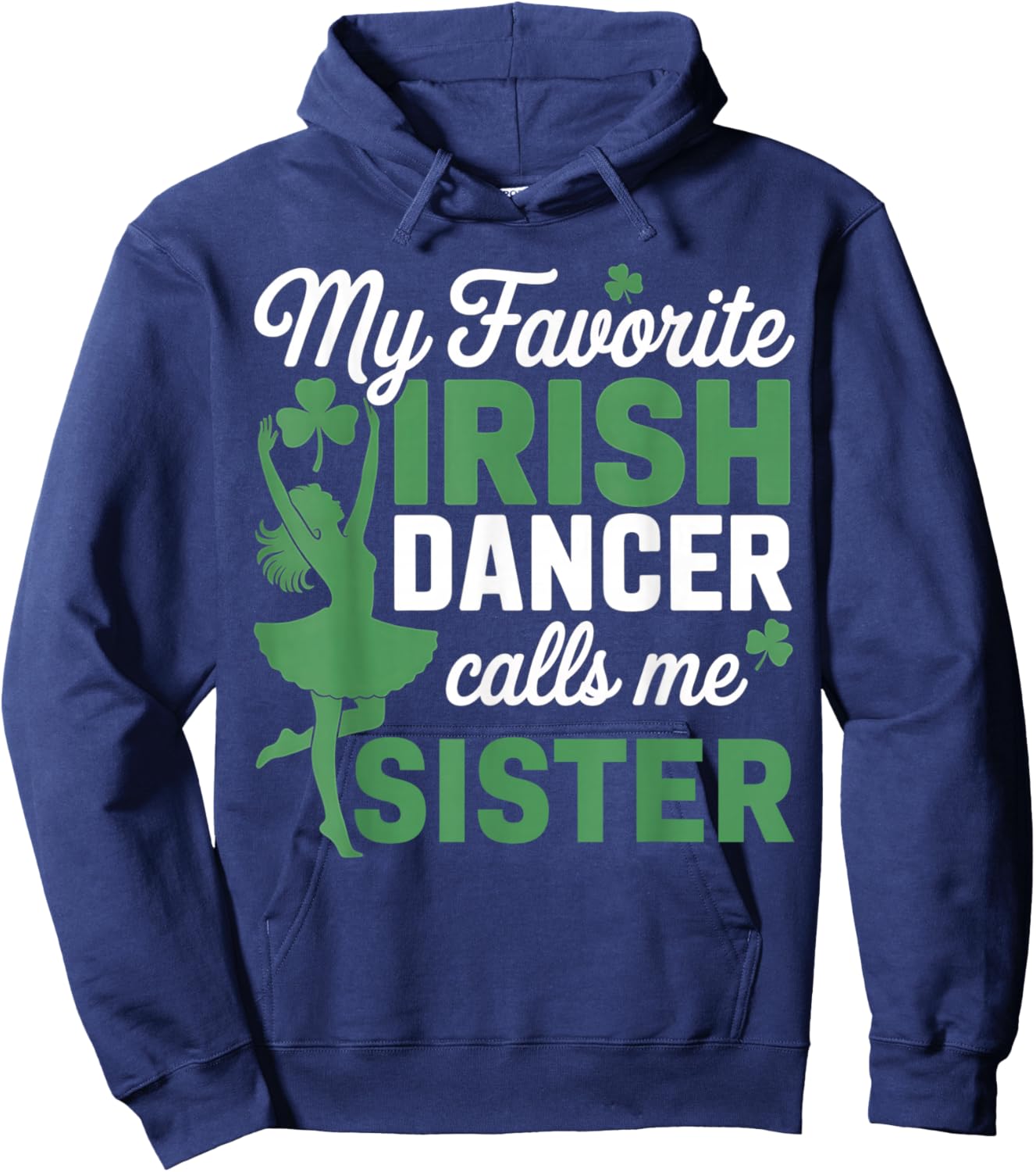 My Favorite Irish Dancer Calls Me Sister St. Patricks Day Hoodie - Hoodie | Navy