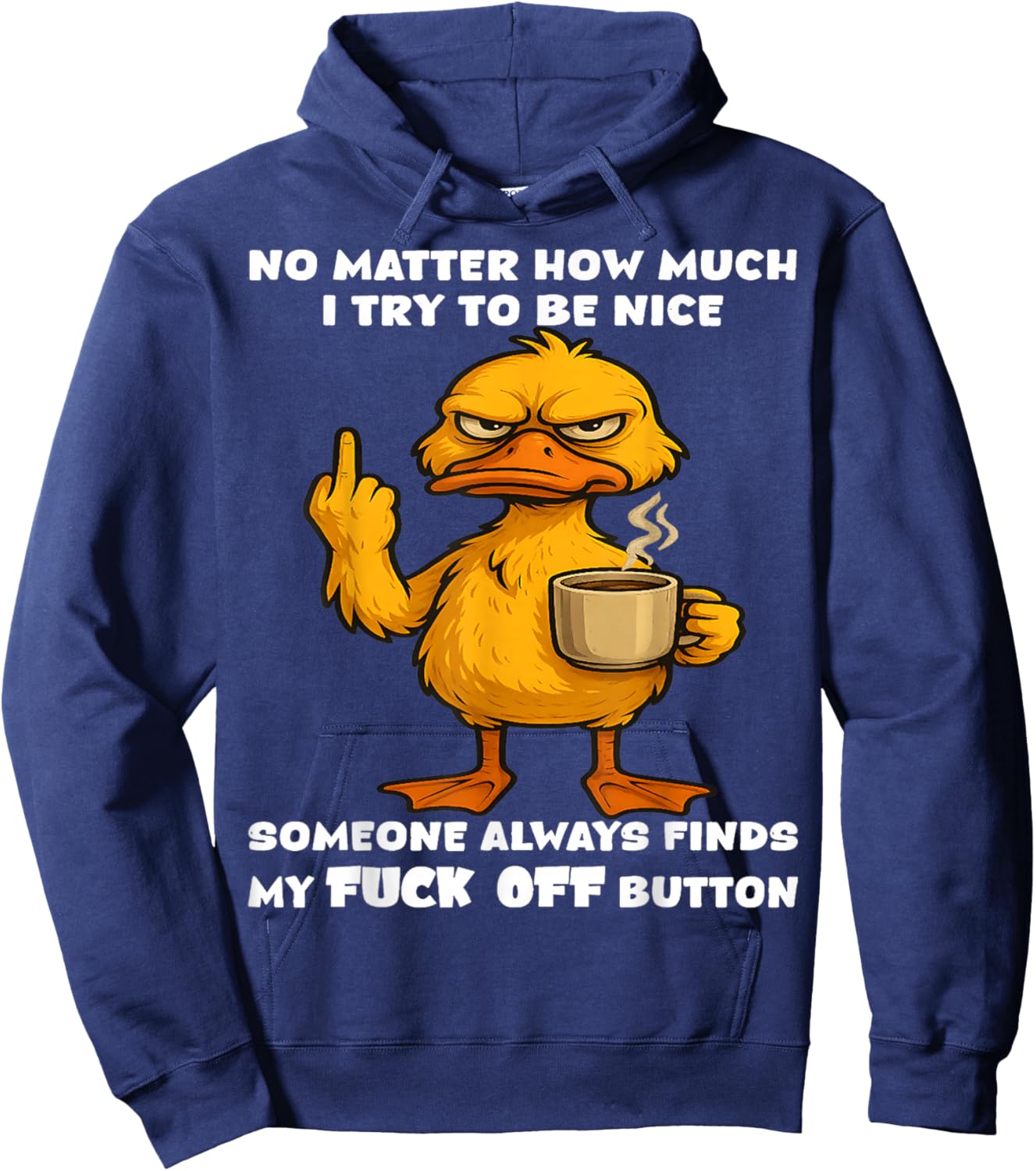 No Matter How Much I Try to be Nice Someone Will Always find Hoodie - Hoodie | Navy