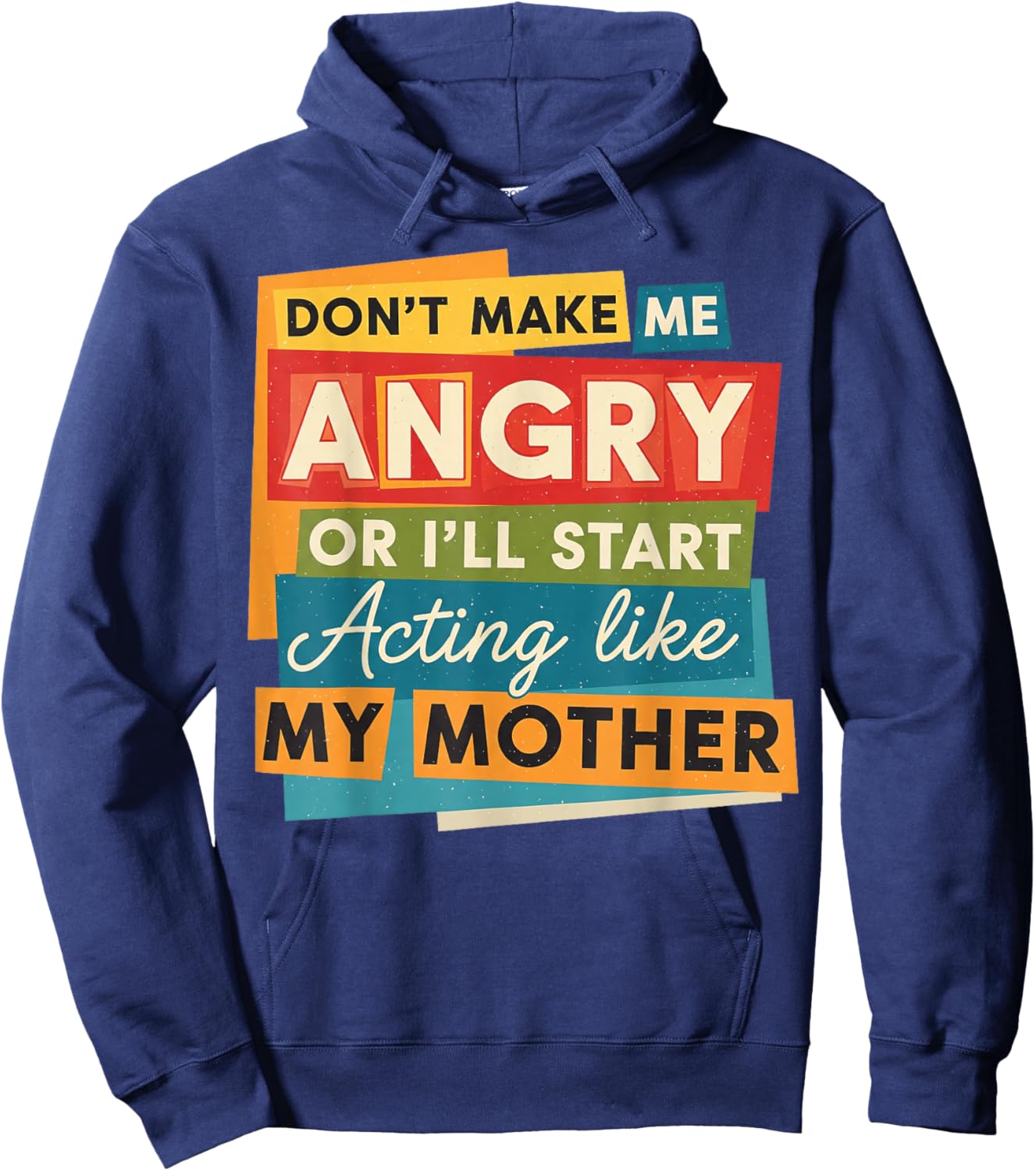 Don't Make Me Angry Or I'll Start Acting Like My Mother Mom Hoodie - Hoodie | Navy