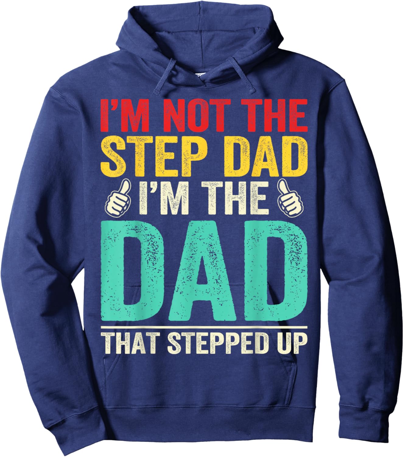 Im Not Stepdad Im Dad That Stepped Up Bonus Dad Father's Day Hoodie - Hoodie | Navy