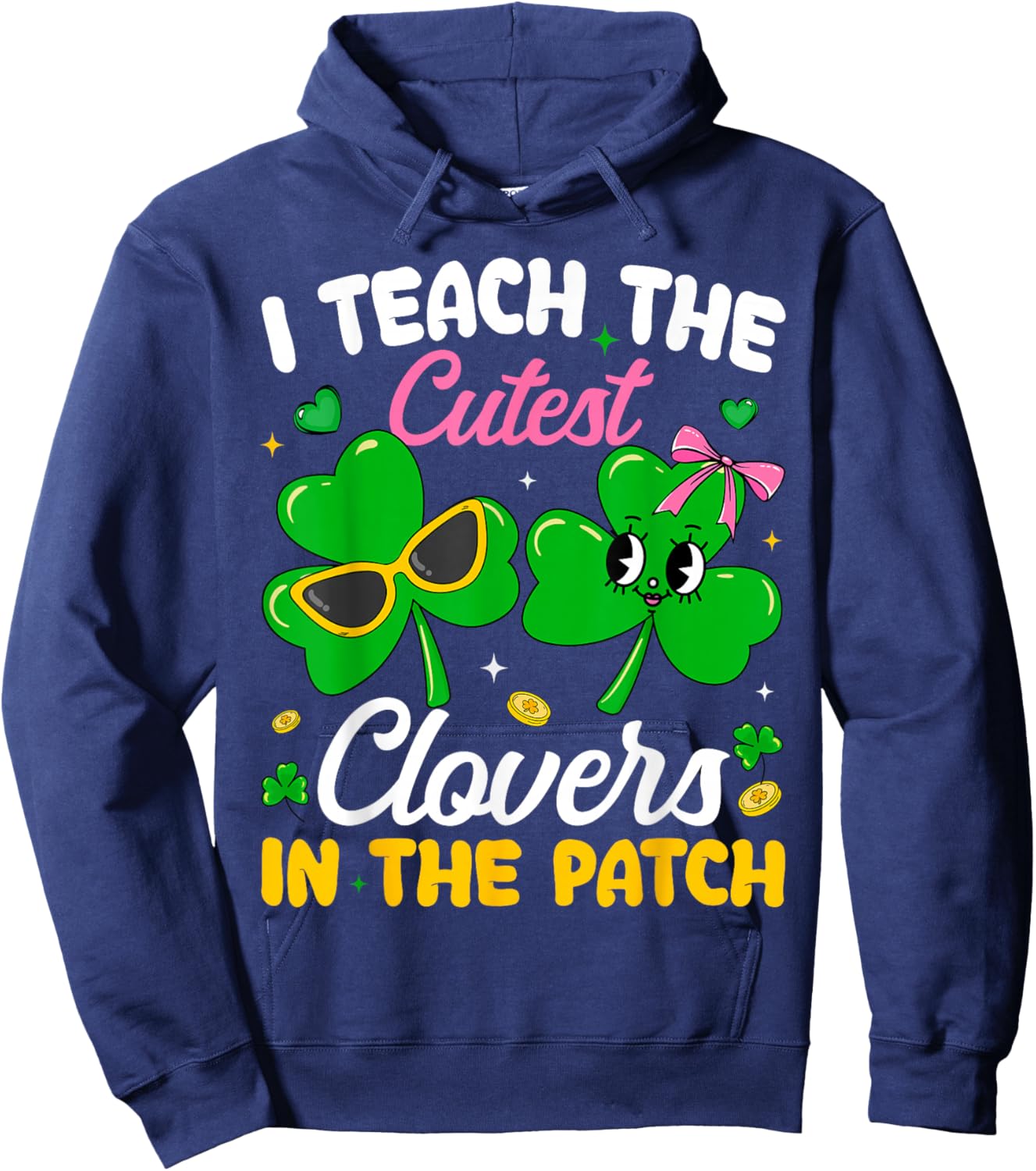 St Patricks Day I Teach The Cutest Clovers in Patch Teacher Hoodie - Hoodie | Navy