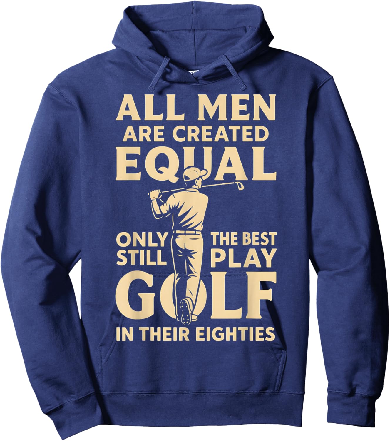 All Men are Equal Only Best Still Play Golf Their Eighties Hoodie - Hoodie | Navy