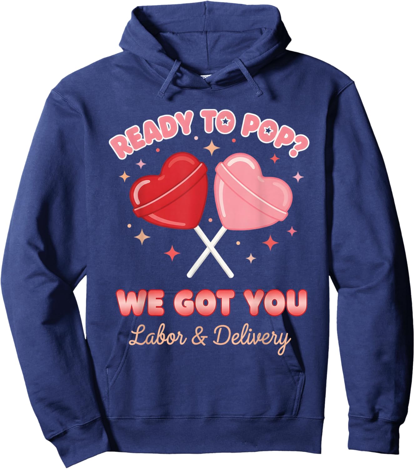 Ready to Pop We Got You Valentines Day Labor and Delivery Hoodie - Hoodie | Navy