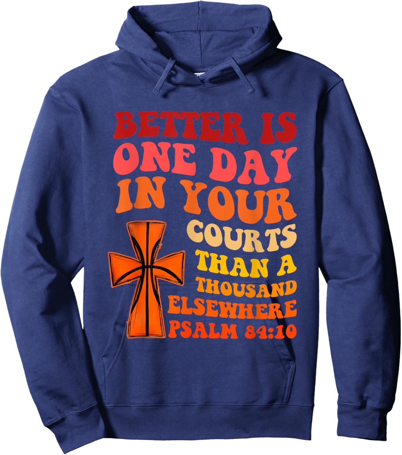 Better is One Day in Your Courts Than A Thousand Elsewhere Hoodie - Hoodie | Navy