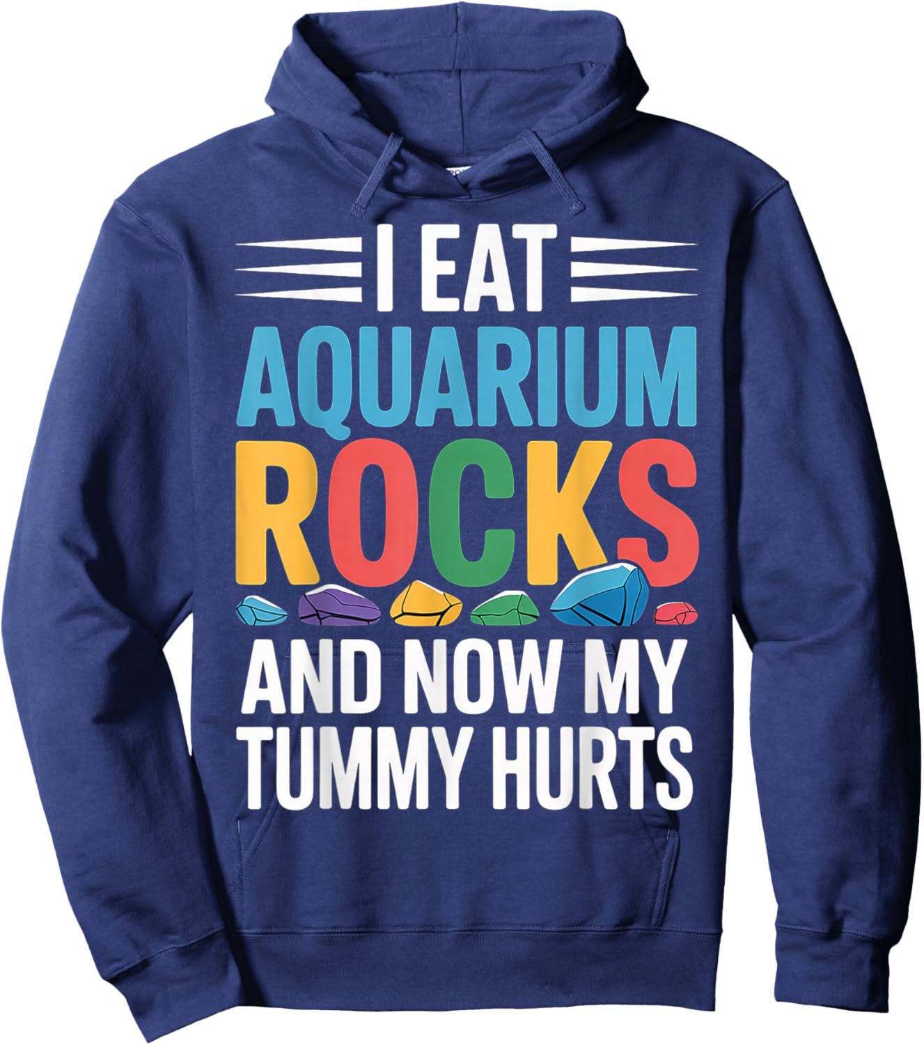 I Eat Aquarium Rocks and Now My Tummy Hurts Hoodie - Hoodie | Navy
