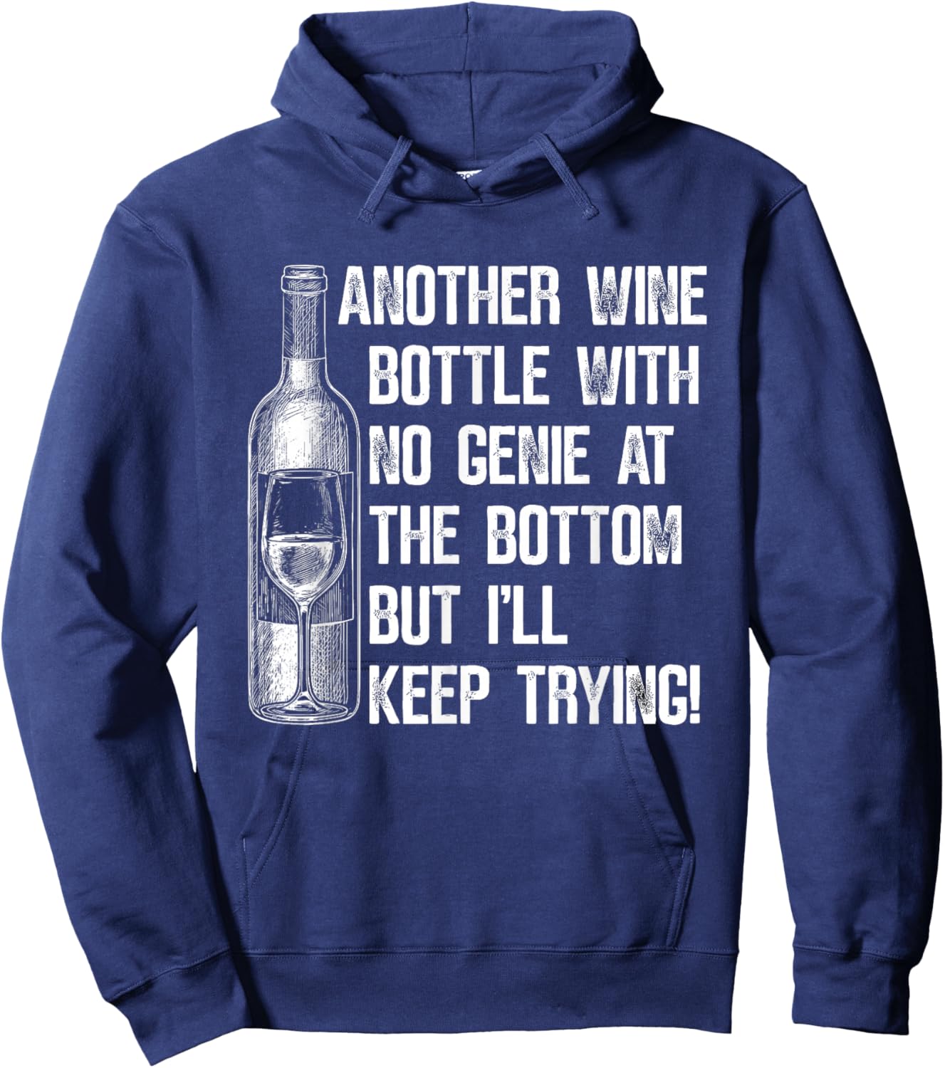 Another Wine Bottle with No Genie at The Bottom But I'll Hoodie - Hoodie | Navy