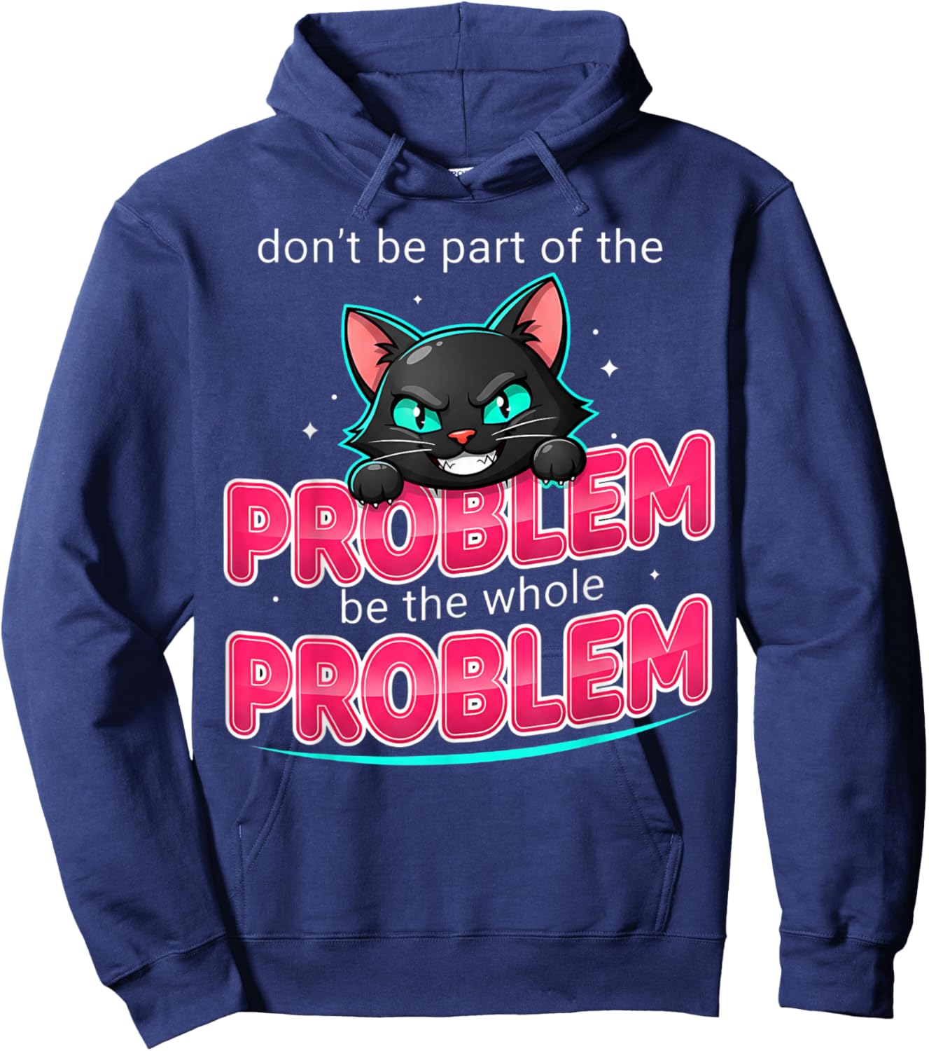 Be The Whole Problem Ironic Cat Meme Funny Graphic Hoodie - Hoodie | Navy