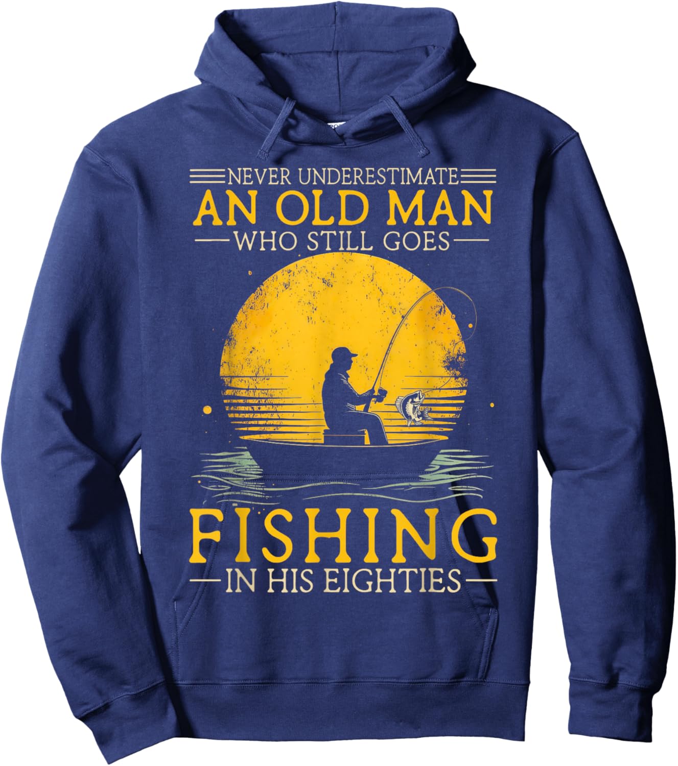 Never Underestimate an Old Man Who Goes Fishing in His 80s Hoodie - Hoodie | Navy