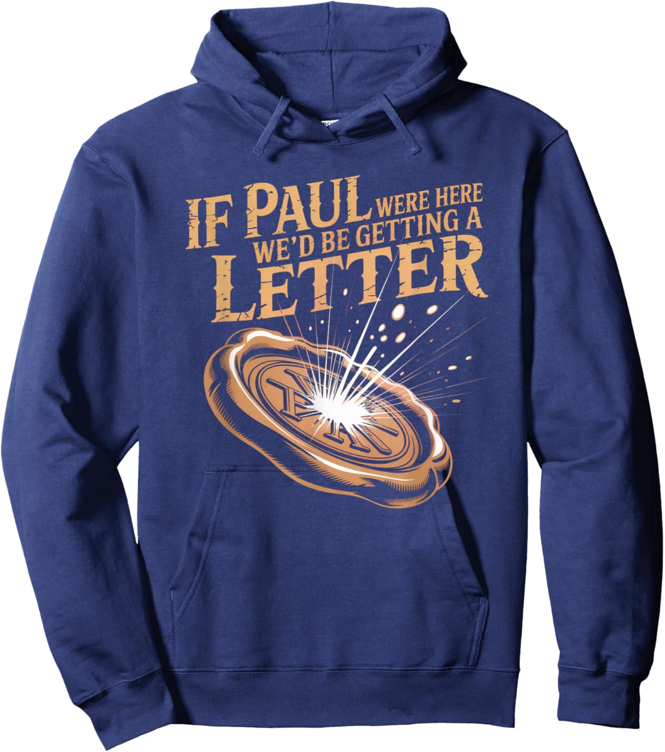 If Paul were Here We'd Be Getting A Letter Joke Funny Quote Hoodie - Hoodie | Navy