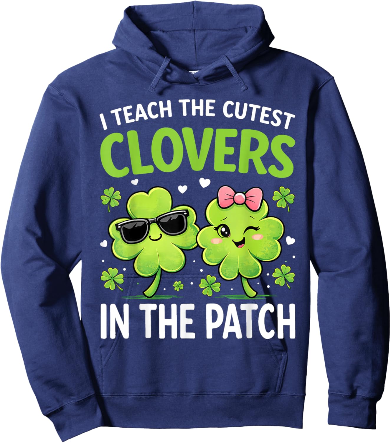 I Teach The Cutest Clovers in Patch St Patricks Day Teacher Hoodie - Hoodie | Navy