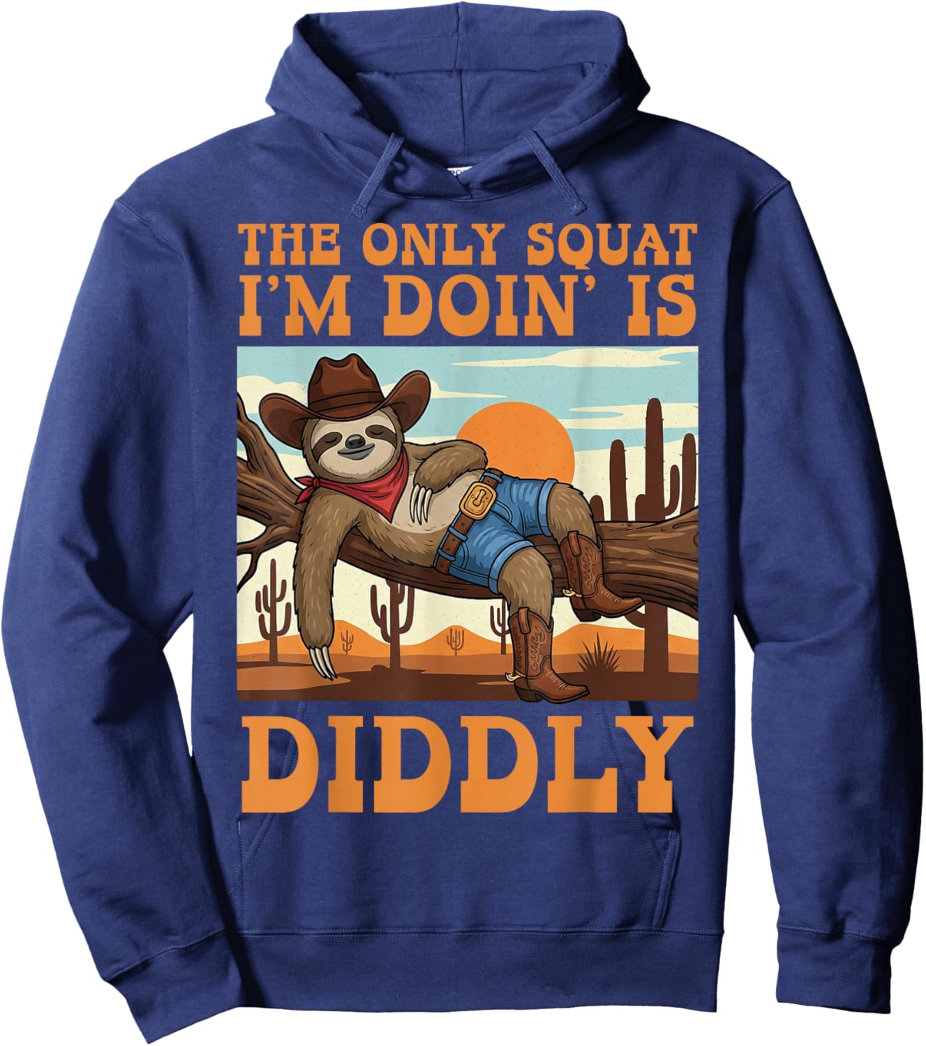 The Only Squat I’m Doin’ is Diddly Sloth Cowboy Funny Lazy Hoodie - Hoodie | Navy