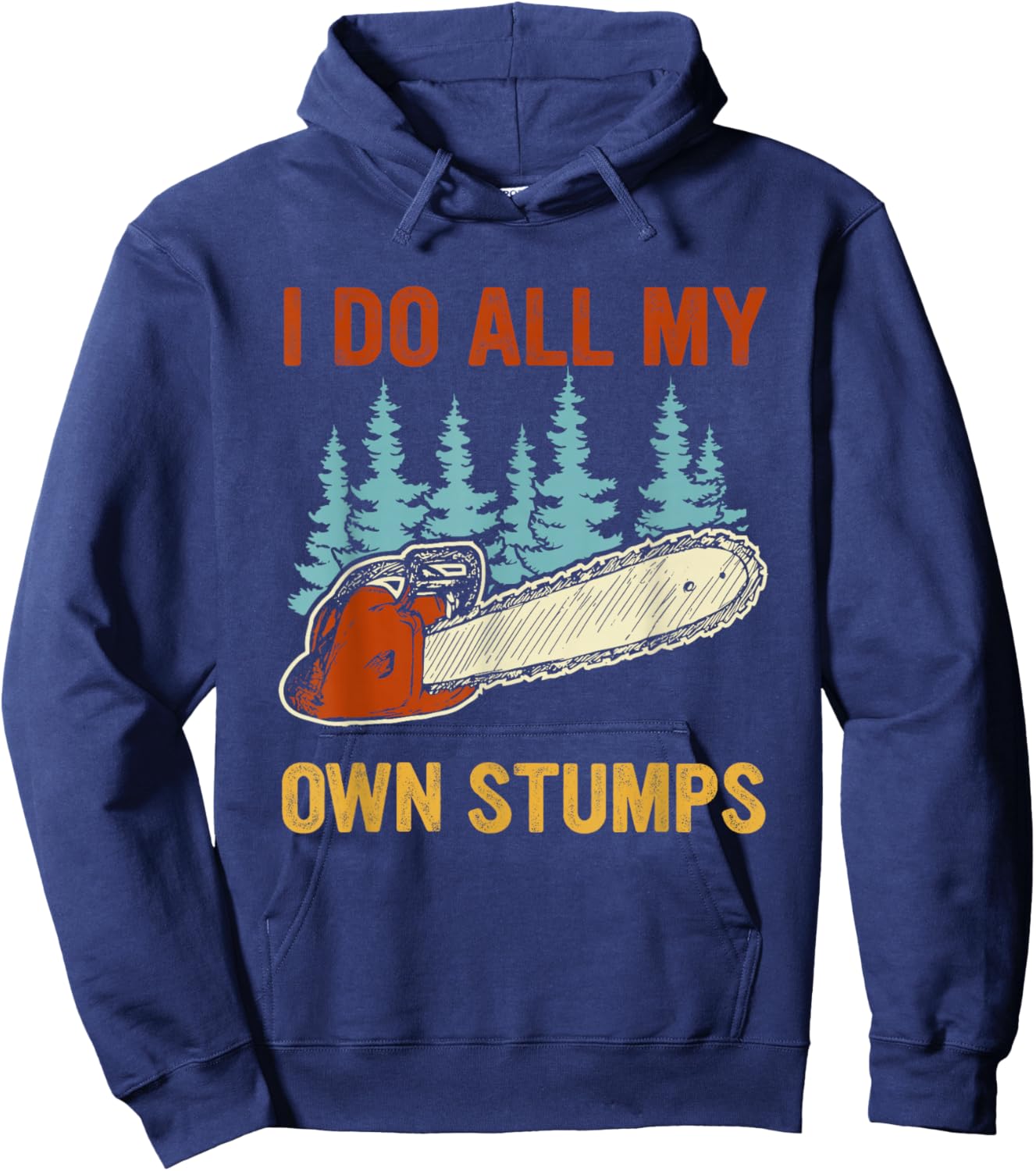 I Do All My Own Stumps Chainsaw Lumberjack Hoodie - Hoodie | Navy