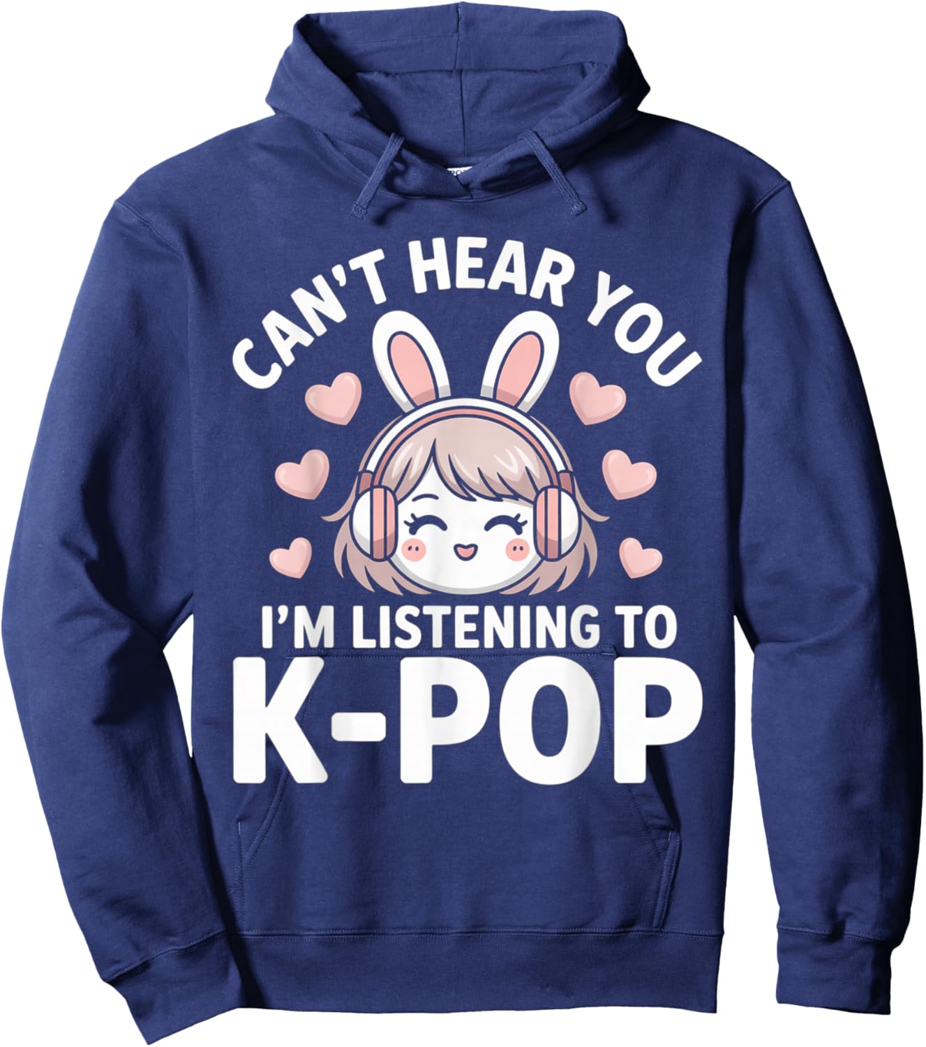 K-Pop Can't Hear You I'm Listening Kpop Lover Kawaii K-Pop Hoodie - Hoodie | Navy