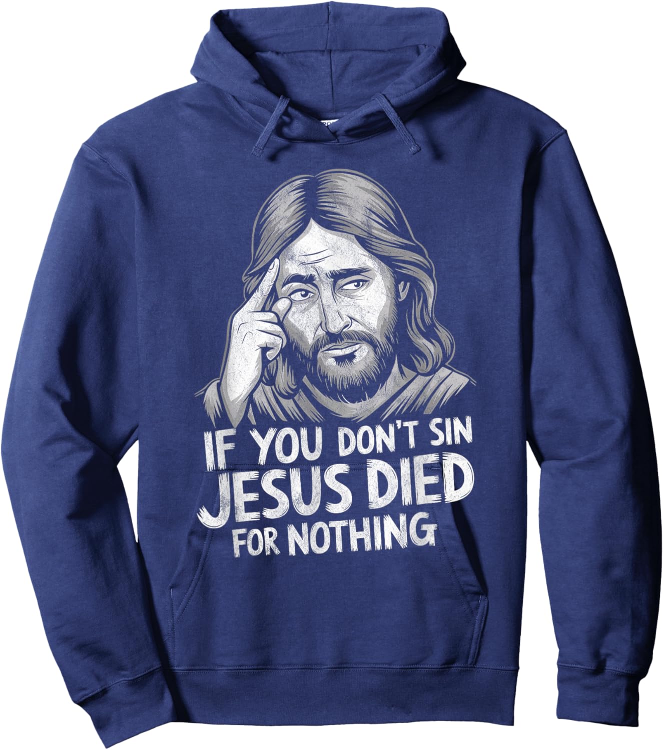 If You Don't Sin Jesus Died for Nothing Hoodie - Hoodie | Navy