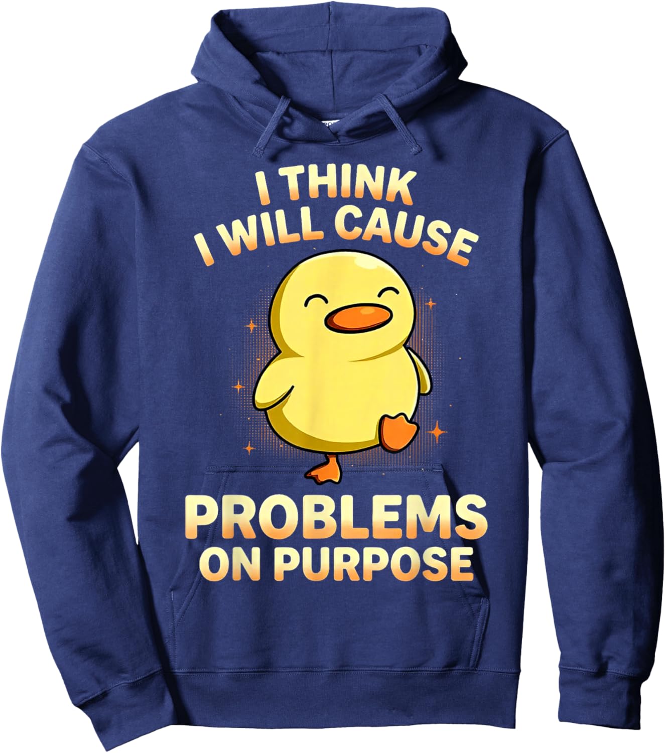 Duck I Think I Will Cause Problems On Purpose Hoodie - Hoodie | Navy