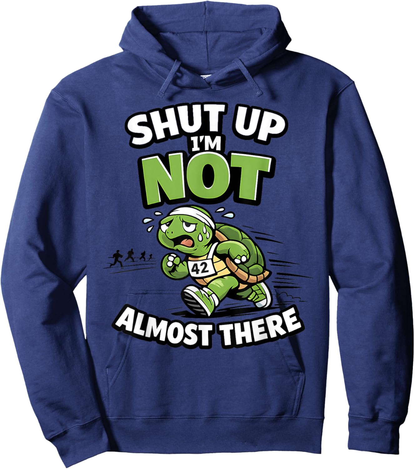 Shut Up I’m Not Almost There Funny Running Motivation Hoodie - Hoodie | Navy