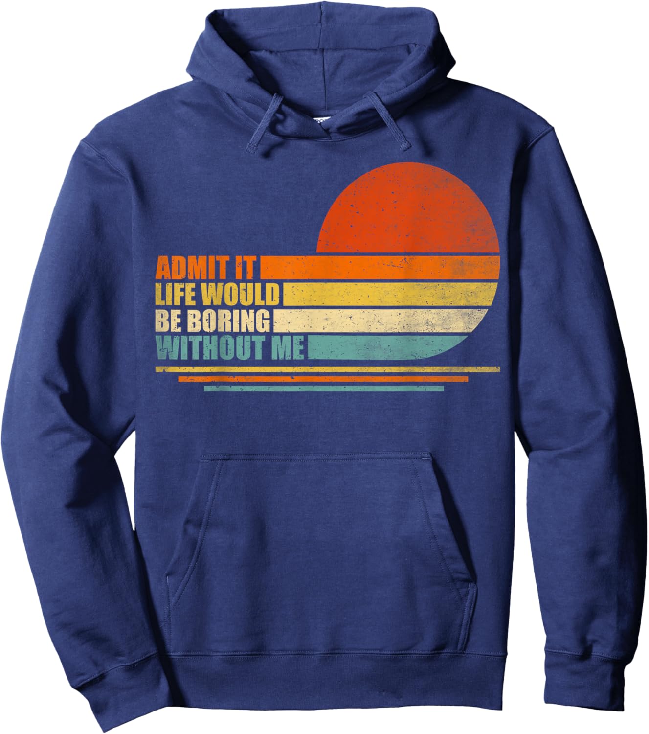 Admit It Life Would Be Boring Without Me Funny Vintage Men Hoodie - Hoodie | Navy