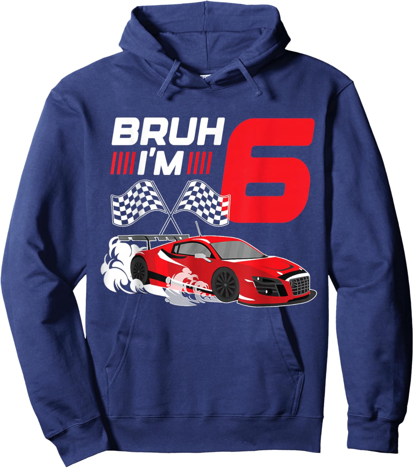 Bruh I'm 6 Year Old Boy 6 Car Racing 6th Birthday Racing Car Hoodie - Hoodie | Navy