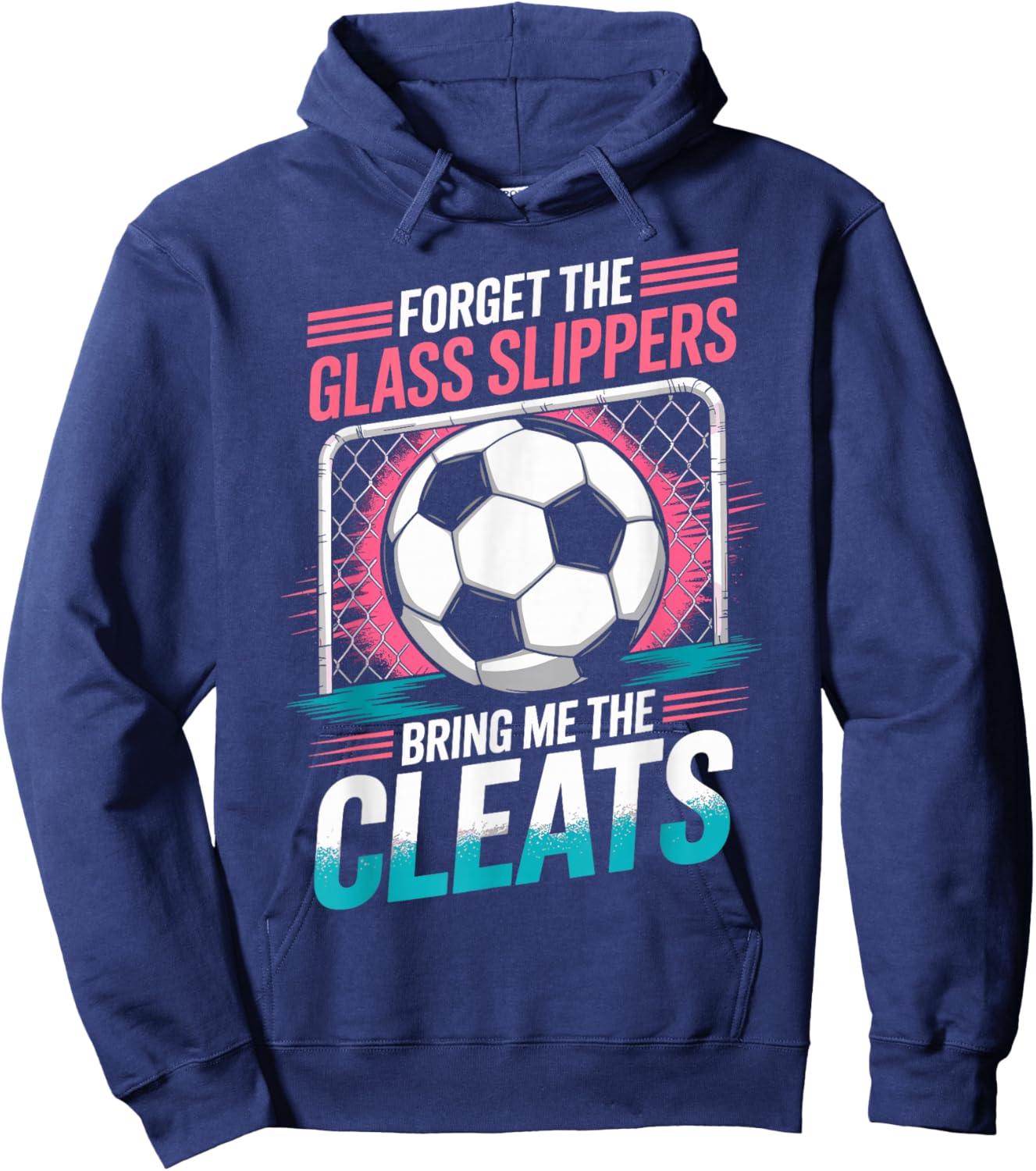 Forget The Glass Slippers Bring Me The Cleats Soccer Girl Hoodie - Hoodie | Navy